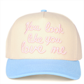 You look like you love me cap